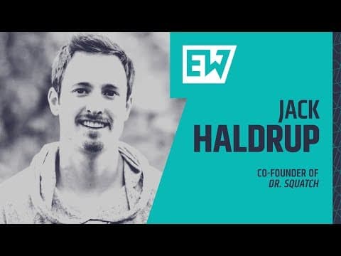 Entrepreneur Wrap 22 | Jack Haldrup, Founder of Dr. Squatch